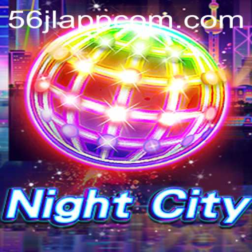 Exploring NightCity: A Comprehensive Guide to the 56jl App Experience